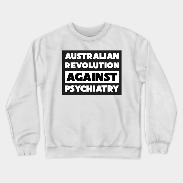 Australian Revolution Against Psychiatry Logo Crewneck Sweatshirt by Jillybein